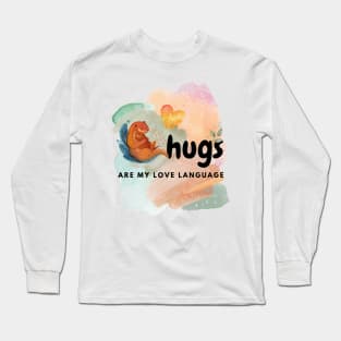 Hugs are my love language Long Sleeve T-Shirt